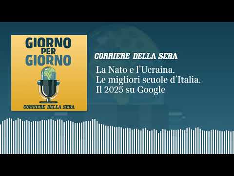 La Nato e l’Ucraina. Le migliori scuole d’Italia. Il 2025 su Google | GIORNO PER GIORNO 4/12