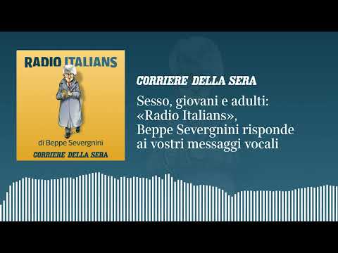 Sesso, giovani e adulti: «Radio Italians», Beppe Severgnini risponde ai vostri messaggi vocali