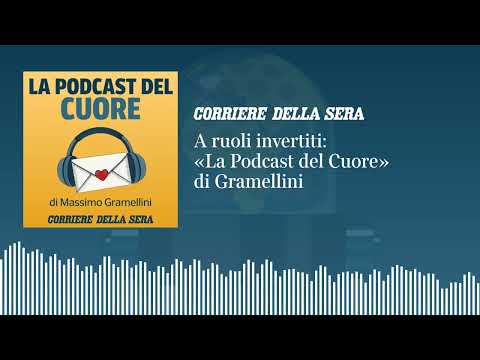 A ruoli invertiti | LA PODCAST DEL CUORE di Massimo Gramellini – S01 E05