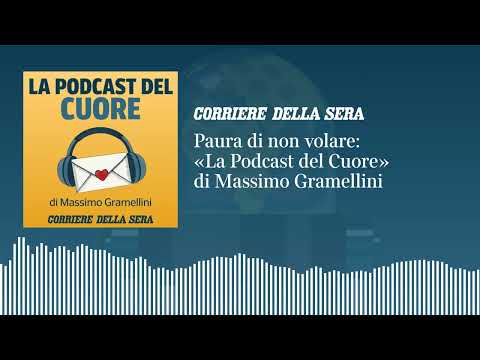 Paura di non volare | LA PODCAST DEL CUORE di Massimo Gramellini – S01 E06