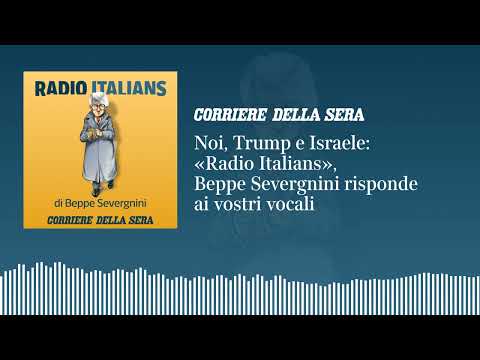 Noi, Trump e Israele: «Radio Italians», Beppe Severgnini risponde ai vostri vocali