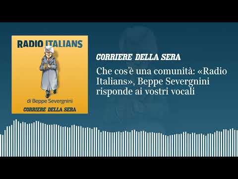 Che cos’è una comunità: «Radio Italians», Beppe Severgnini risponde ai vostri vocali