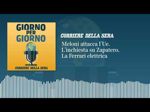 Meloni attacca l’Ue. L’inchiesta su Zapatero. La Ferrari elettrica | GIORNO PER GIORNO 27/05/2026