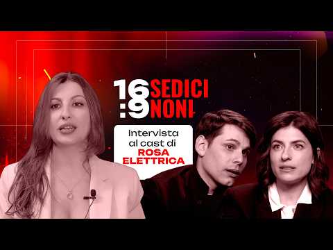 SEDICINONI (16:9) | Intervista al cast di “Rosa elettrica”