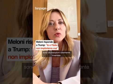 Meloni risponde a Trump: “Io e l’Italia non imploriamo mai”