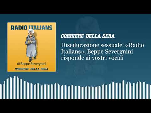 Diseducazione sessuale: «Radio Italians», Beppe Severgnini risponde ai vostri vocali