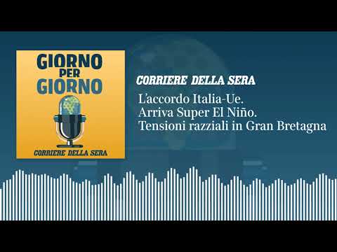 L’accordo Italia-Ue. Arriva Super El Niño. Tensioni razziali in Gran Bretagna