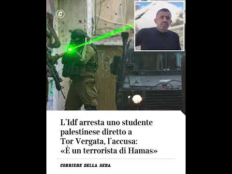 L’Idf arresta uno studente palestinese diretto a Tor Vergata, l’accusa: “È un terrorista di Hamas”
