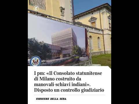 I pm: “Consolato statunitense di Milano costruito da manovali-schiavi indiani”. Indaga la procura