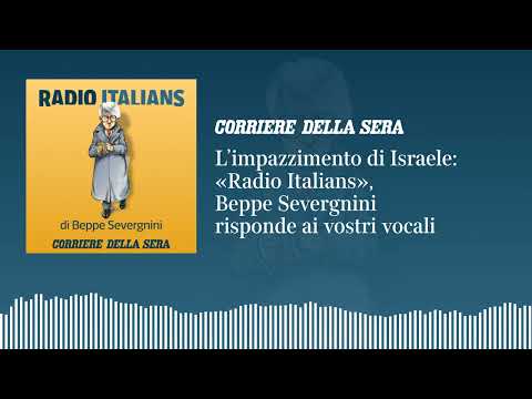 L’impazzimento di Israele: «Radio Italians»: Beppe Severgnini risponde ai vostri vocali