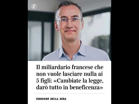 Il miliardario francese che non vuole lasciare nulla ai 5 figli: “Cambiate la legge, darò tutto…