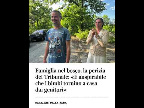 Famiglia nel bosco, la perizia del Tribunale: “Auspicabile che i bimbi tornino a casa dai genitori”