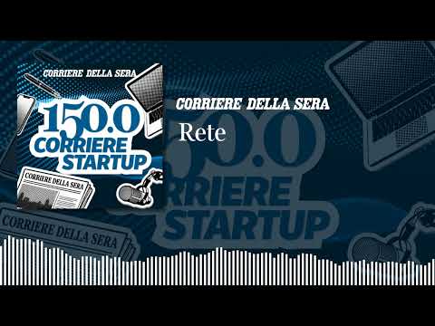 Rete | 150.0 CORRIERE STARTUP – Ep.2