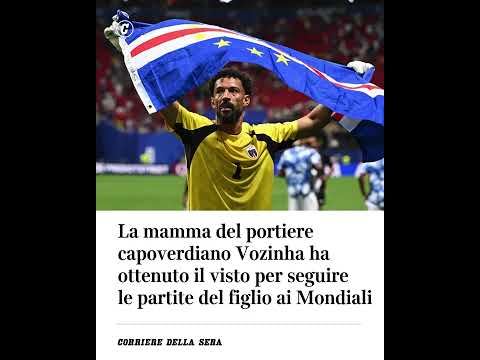 La mamma del portiere capoverdiano Vozinha ha ottenuto il visto per seguire le partite del figlio