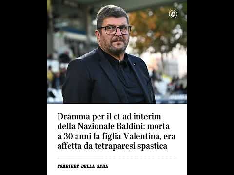 Dramma per il ct della Nazionale Baldini: morta a 30 anni la figlia Valentina, affetta da…