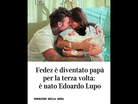 Fedez è diventato papà per la terza volta: è nato Edoardo Lupo