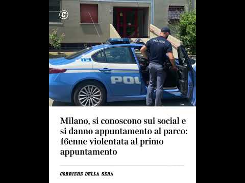 Milano, si conoscono sui social e si danno appuntamento al parco: 16enne violentata al primo…