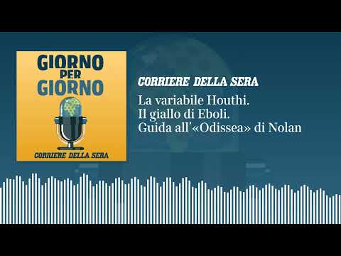 Ep. del 24/7/2026 | La variabile Houthi. Il giallo di Eboli. Guida all’«Odissea» di Nolan