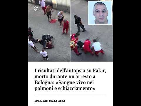 I risultati dell’autopsia su Fakir, morto durante l’arresto a Bologna: sangue vivo nei polmoni e…