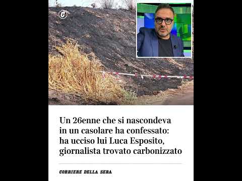 Un 26enne che si nascondeva in un casolare confessa: ha ucciso lui Luca Esposito, giornalista…