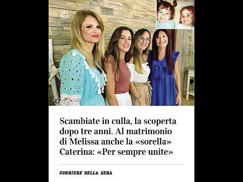 Scambiate in culla, la scoperta dopo tre anni. Al matrimonio di Melissa anche la “sorella”