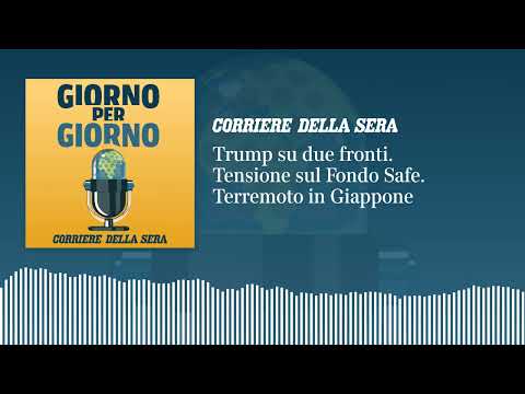 Ep. del 29/7/2026 | Trump su due fronti. Tensione sul Fondo Safe. Terremoto in Giappone