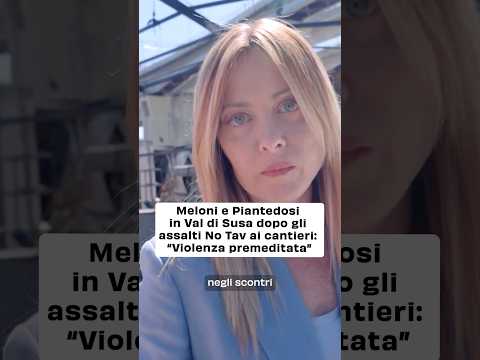 Meloni e Piantedosi in Val di Susa dopo gli assalti No Tav ai cantieri