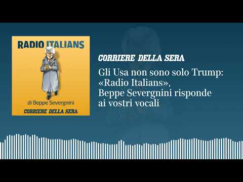 Gli Usa non sono solo Trump: «Radio Italians», Beppe Severgnini risponde ai vostri vocali