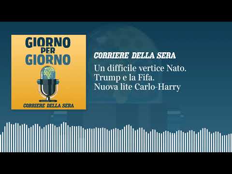 Un difficile vertice Nato. Trump e la Fifa. Nuova lite Carlo-Harry | GxG del 7 luglio