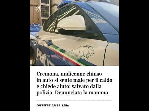 Cremona, undicenne chiuso in auto si sente male per il caldo e chiede aiuto: salvato dalla polizia