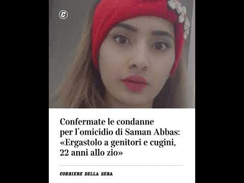 Condanne confermate per l’omicidio di Saman Abbas: ergastolo a genitori e cugini, 22 anni allo zio