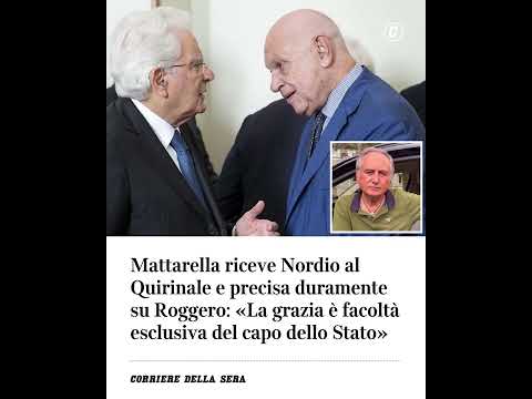 Mattarella riceve Nordio e precisa su Roggero: “La grazia è facoltà esclusiva del capo dello Stato”