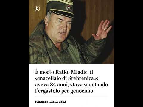 Morto Ratko Mladic, il “macellaio di Srebrenica”: aveva 84 anni, scontava l’ergastolo per genocidio