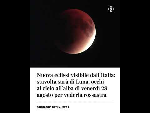 Nuova eclissi visibile dall’Italia: sarà di Luna, all’alba di venerdì 28 agosto sarà rossastra