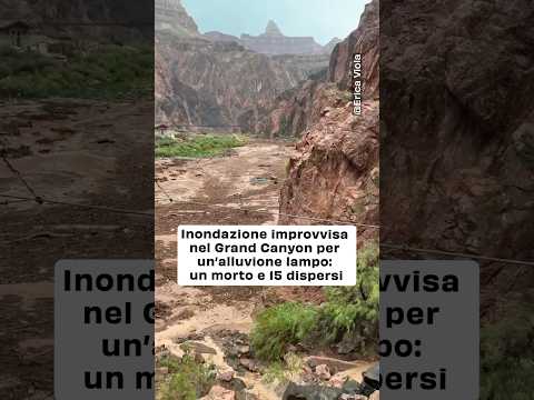 Inondazione improvvisanel Grand Canyon per un’alluvione lampo: un morto e 15 dispersi