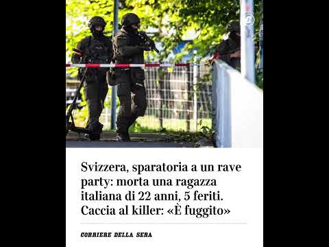 Svizzera, sparatoria a un rave party: morta una ragazza italiana di 22 anni, 5 feriti. Caccia al…