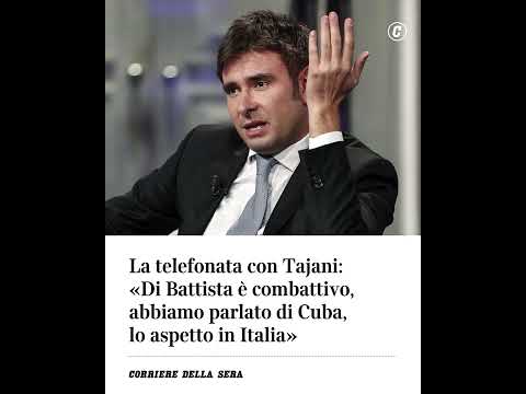 La telefonata con Tajani: “Di Battista è combattivo, abbiamo parlato di Cuba, lo aspetto in Italia”