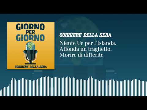 Ep. del 31/8/2026 | Niente Ue per l’Islanda. Affonda un traghetto. Morire di difterite