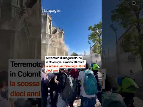 Terremoto di magnitudo 7.4 in Colombia, almeno 20 morti: la scossa più forte degli ultimi dieci anni
