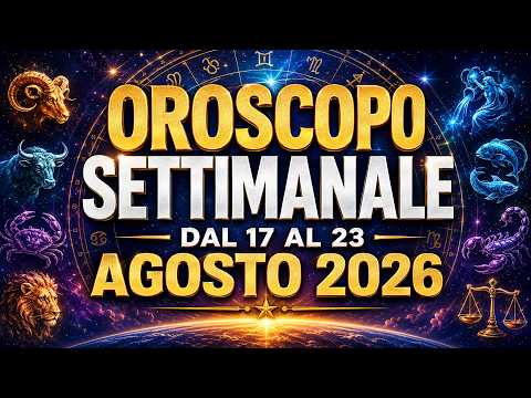 Oroscopo settimanale dal 17 al 23 agosto 2026: amore, lavoro e fortuna per tutti i segni