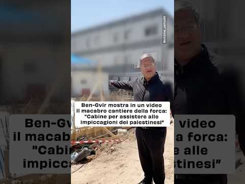 Ben-Gvir mostra il cantiere della forca: “Cabine per assistere alle impiccagioni dei palestinesi”