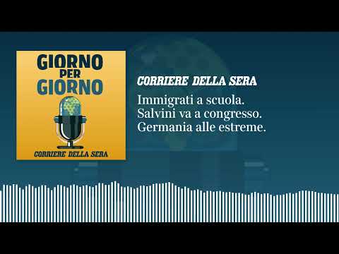 Ep. del 21/09/2026 | Immigrati a scuola. Salvini va a congresso. Germania alle estreme