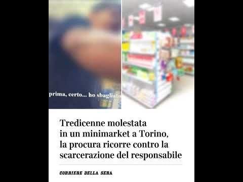 13enne molestata in un minimarket a Torino, la procura ricorre contro la scarcerazione del responsa…