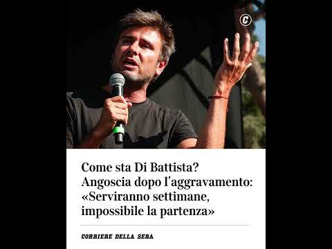 Come sta Di Battista? Angoscia dopo l’aggravamento: “Impossibile la partenza”