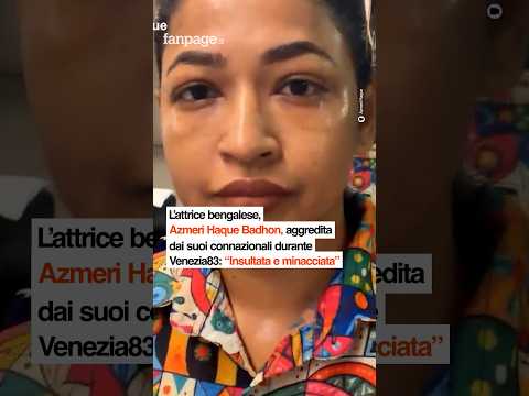 L’attrice bengalese, Azmeri Haque Badhon, aggredita dai suoi connazionali durante Venezia83: “Insult