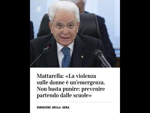 Mattarella: “La violenza sulle donne è un’emergenza. Bisogna prevenire partendo dalle scuole”